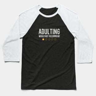 Adulting Would Not Recommend Baseball T-Shirt